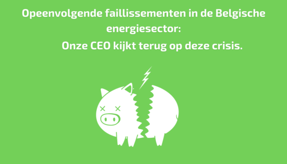 Opeenvolgende faillissementen in de Belgische energiesector. Onze CEO kijkt terug op deze crisis.
